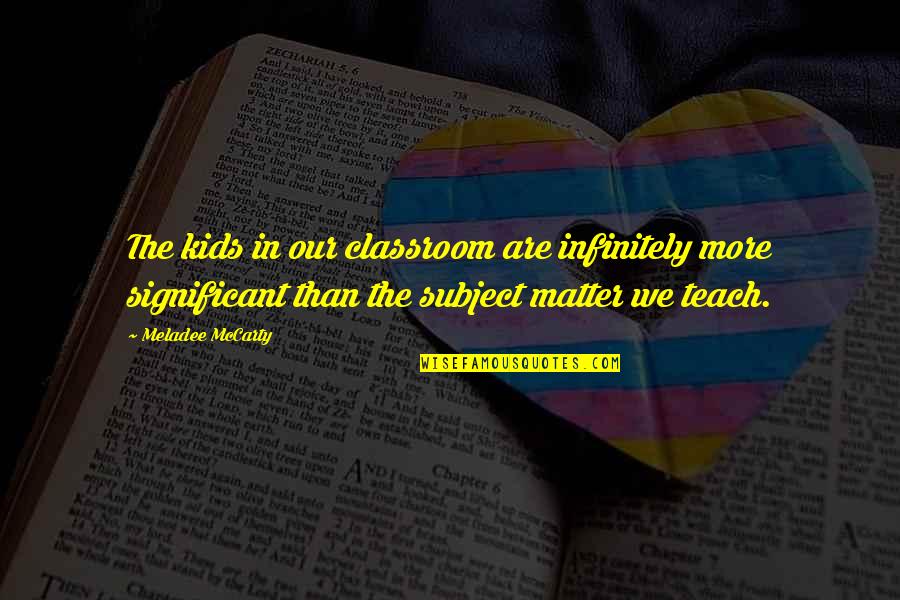 Xlviii Panzer Quotes By Meladee McCarty: The kids in our classroom are infinitely more Xlviii Panzer Quotes By Meladee McCarty: The kids in our classroom are infinitely more