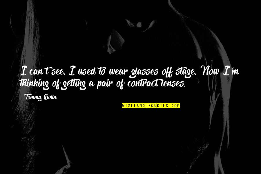 Xm Qualtrics Quote Quotes By Tommy Bolin: I can't see. I used to wear glasses Xm Qualtrics Quote Quotes By Tommy Bolin: I can't see. I used to wear glasses