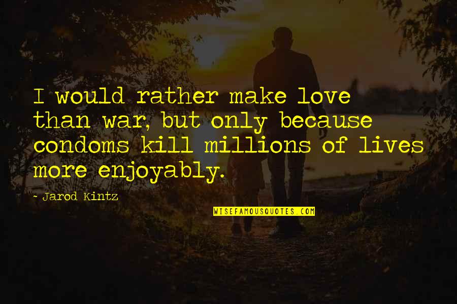 Xmas And Family Quotes By Jarod Kintz: I would rather make love than war, but Xmas And Family Quotes By Jarod Kintz: I would rather make love than war, but