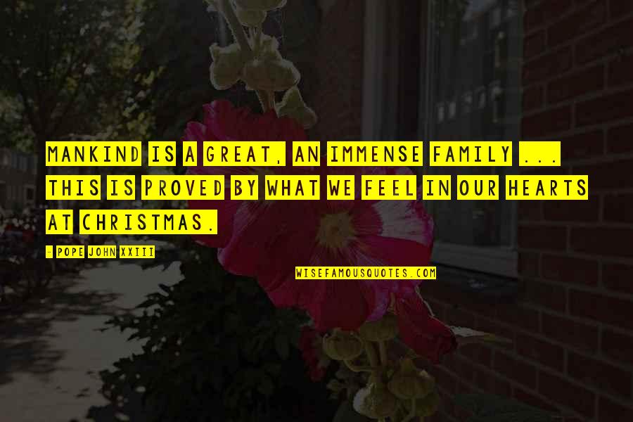 Xmas And Family Quotes By Pope John XXIII: Mankind is a great, an immense family ... Xmas And Family Quotes By Pope John XXIII: Mankind is a great, an immense family ...