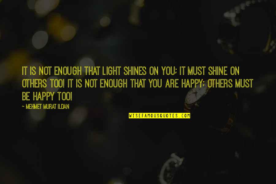 Xmas And New Year Quotes By Mehmet Murat Ildan: It is not enough that light shines on