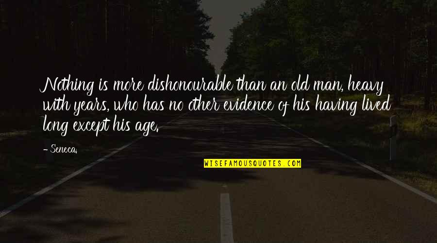 Xmas Gifts Quotes By Seneca.: Nothing is more dishonourable than an old man,