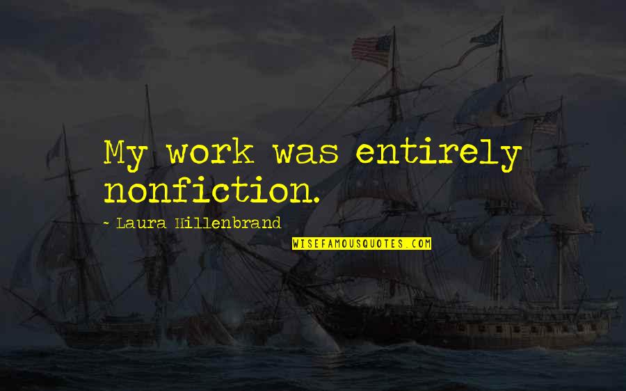 Xmas Lights Quotes By Laura Hillenbrand: My work was entirely nonfiction. Xmas Lights Quotes By Laura Hillenbrand: My work was entirely nonfiction.