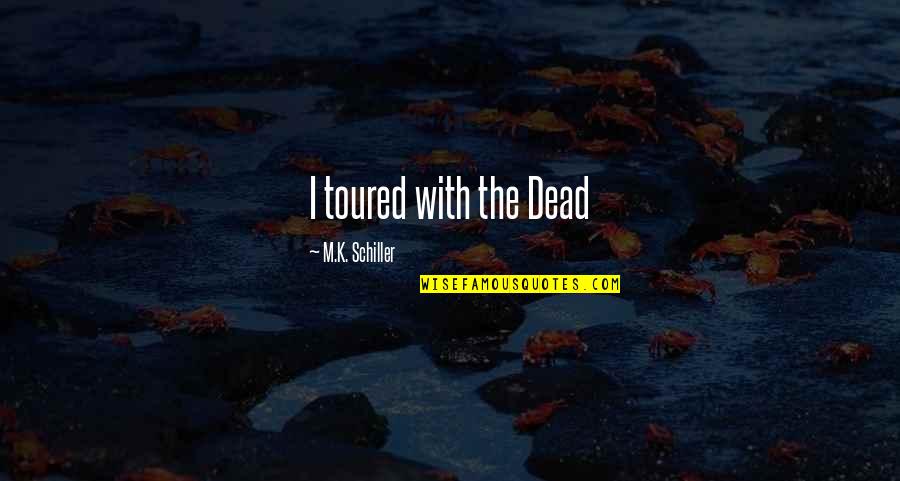 Xmas Lights Quotes By M.K. Schiller: I toured with the Dead Xmas Lights Quotes By M.K. Schiller: I toured with the Dead