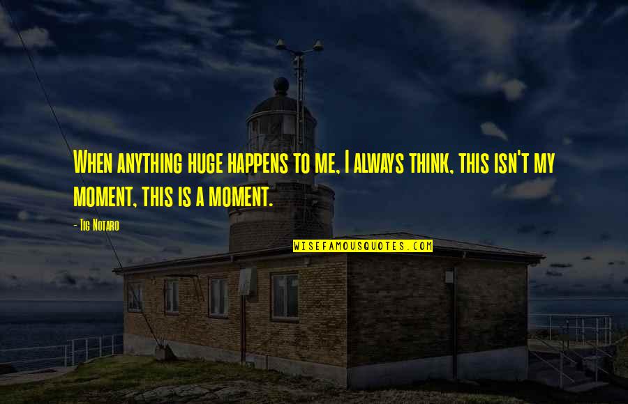 Xmas Lights Quotes By Tig Notaro: When anything huge happens to me, I always Xmas Lights Quotes By Tig Notaro: When anything huge happens to me, I always