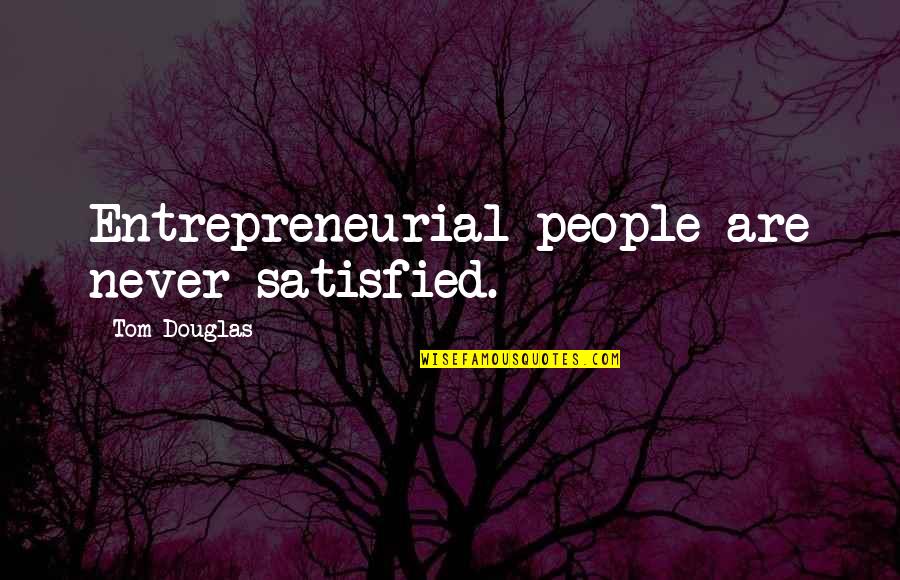 Xmas Love Quotes By Tom Douglas: Entrepreneurial people are never satisfied.