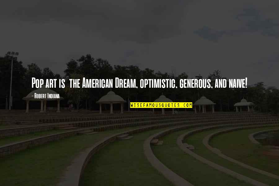 Xmas Presents Quotes By Robert Indiana: Pop art is the American Dream, optimistic, generous, Xmas Presents Quotes By Robert Indiana: Pop art is the American Dream, optimistic, generous,