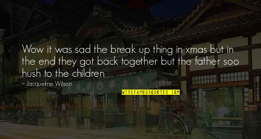Xmas Quotes By Jacqueline Wilson: Wow it was sad the break up thing Xmas Quotes By Jacqueline Wilson: Wow it was sad the break up thing