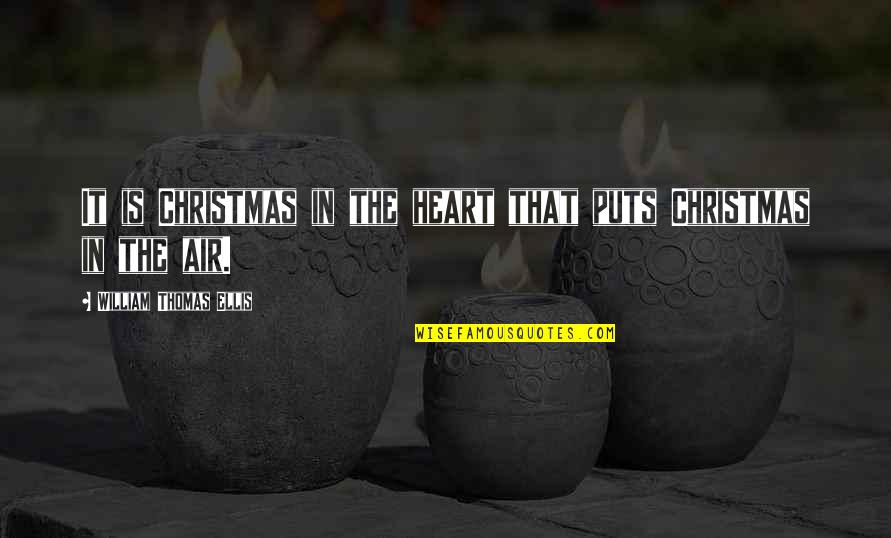 Xmas Quotes By William Thomas Ellis: It is Christmas in the heart that puts Xmas Quotes By William Thomas Ellis: It is Christmas in the heart that puts