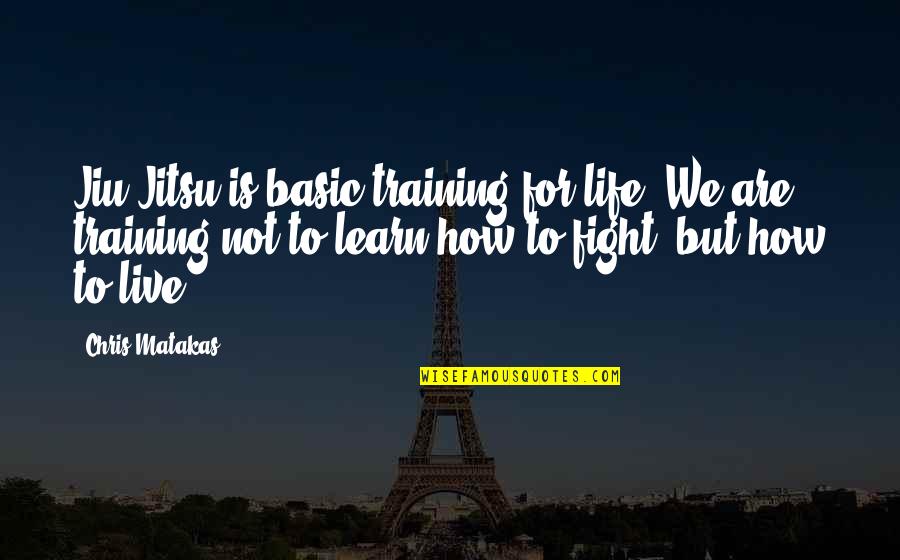Xmas Wall Quotes By Chris Matakas: Jiu Jitsu is basic training for life. We