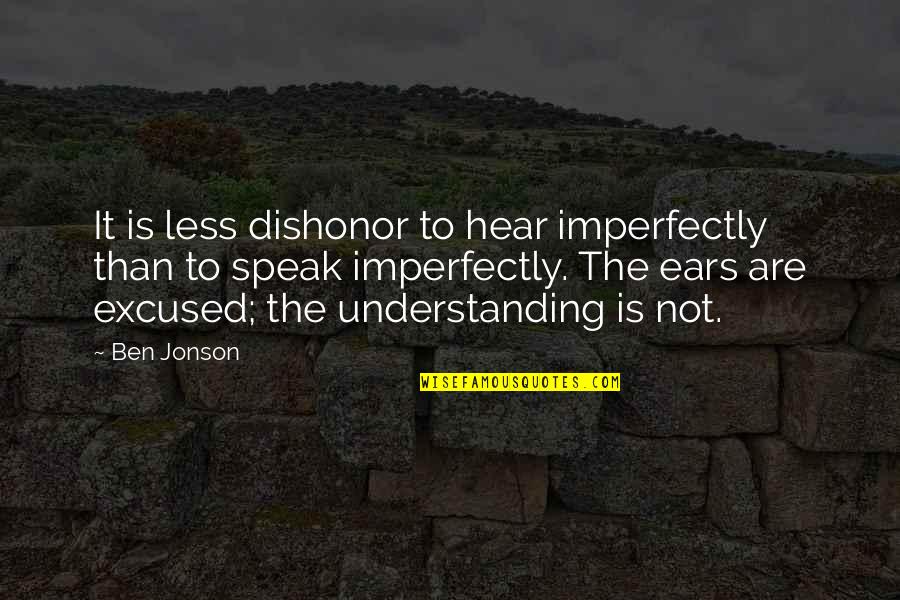 Xml Attribute Value Double Quote Quotes By Ben Jonson: It is less dishonor to hear imperfectly than