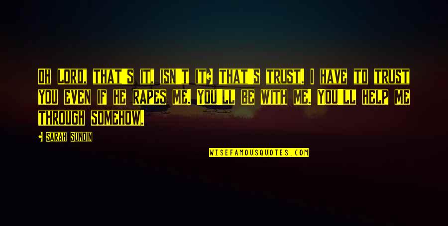 Xmtrading Quotes By Sarah Sundin: Oh Lord, that's it, isn't it? That's trust.
