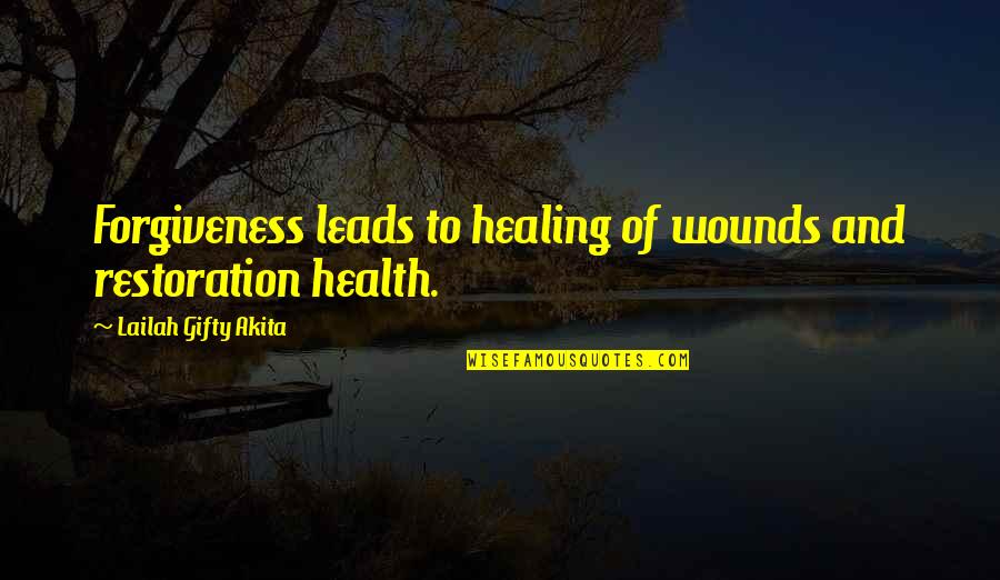 Xn X Quotes By Lailah Gifty Akita: Forgiveness leads to healing of wounds and restoration
