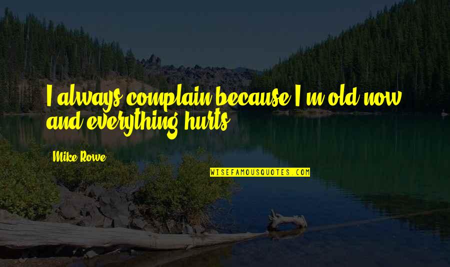 Xn X Quotes By Mike Rowe: I always complain because I'm old now and