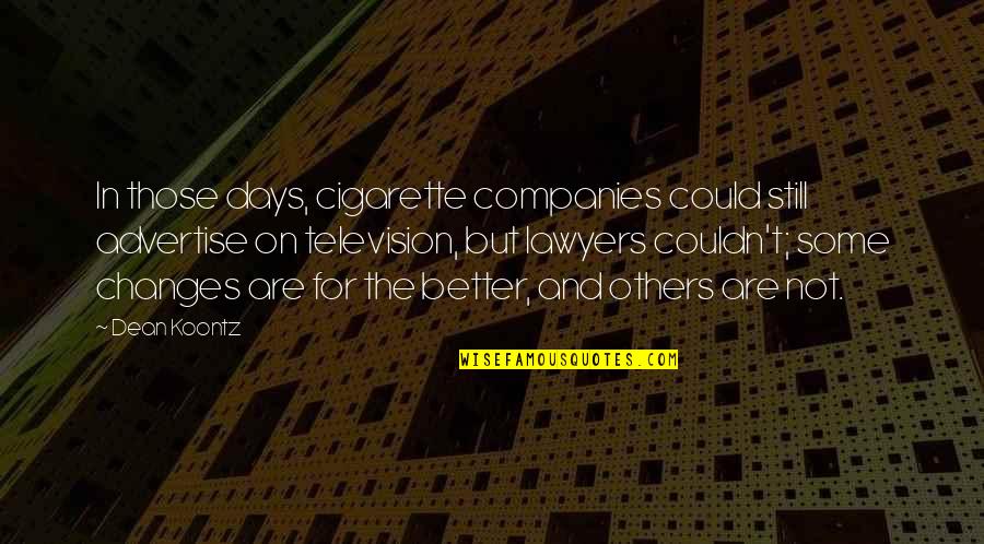 Xn18 Quotes By Dean Koontz: In those days, cigarette companies could still advertise Xn18 Quotes By Dean Koontz: In those days, cigarette companies could still advertise