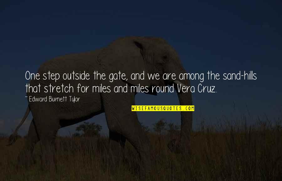 Xn18 Quotes By Edward Burnett Tylor: One step outside the gate, and we are Xn18 Quotes By Edward Burnett Tylor: One step outside the gate, and we are