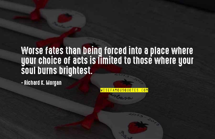 Xnhhkh Quotes By Richard K. Morgan: Worse fates than being forced into a place Xnhhkh Quotes By Richard K. Morgan: Worse fates than being forced into a place