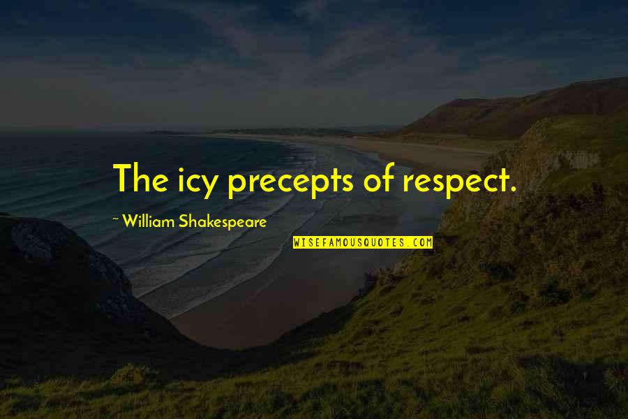 Xnhhkho Quotes By William Shakespeare: The icy precepts of respect.