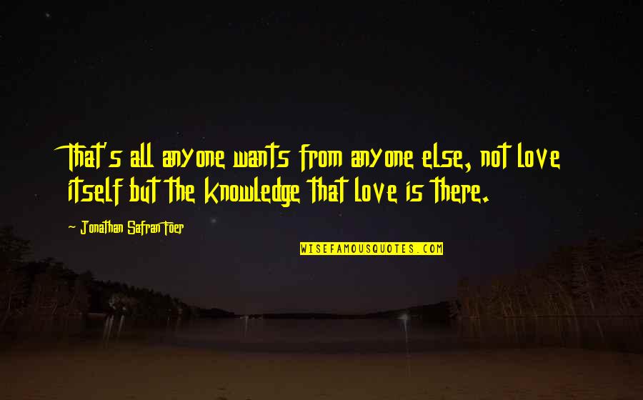 Xnnx Quotes By Jonathan Safran Foer: That's all anyone wants from anyone else, not Xnnx Quotes By Jonathan Safran Foer: That's all anyone wants from anyone else, not