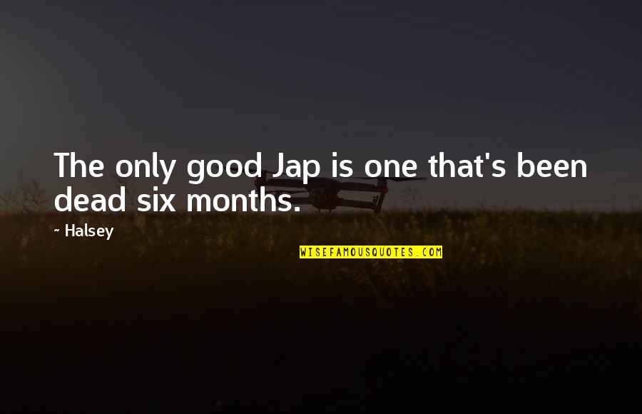 Xochil Mix Quotes By Halsey: The only good Jap is one that's been