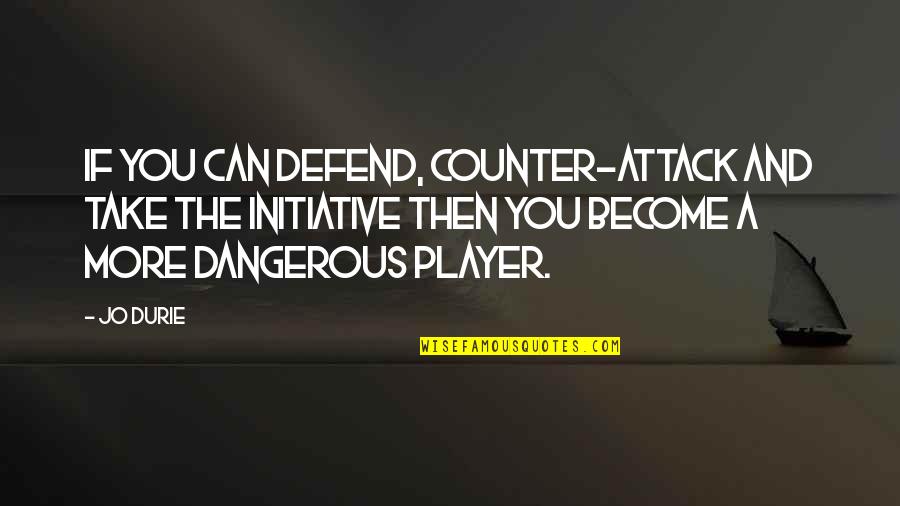 Xolani Mdluli Quotes By Jo Durie: If you can defend, counter-attack and take the Xolani Mdluli Quotes By Jo Durie: If you can defend, counter-attack and take the