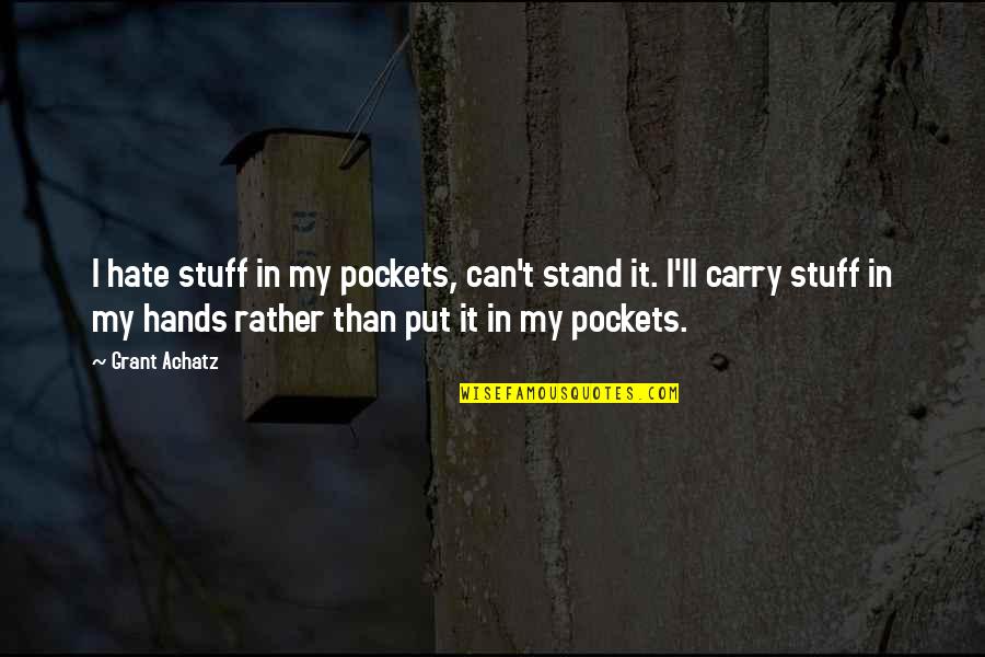 Xoom Money Quotes By Grant Achatz: I hate stuff in my pockets, can't stand Xoom Money Quotes By Grant Achatz: I hate stuff in my pockets, can't stand