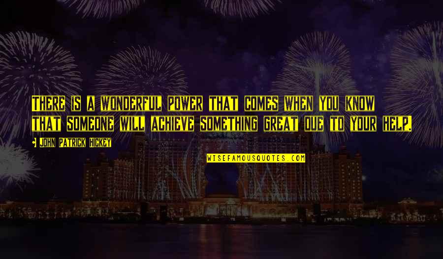 Xotichl Quotes By John Patrick Hickey: There is a wonderful power that comes when Xotichl Quotes By John Patrick Hickey: There is a wonderful power that comes when