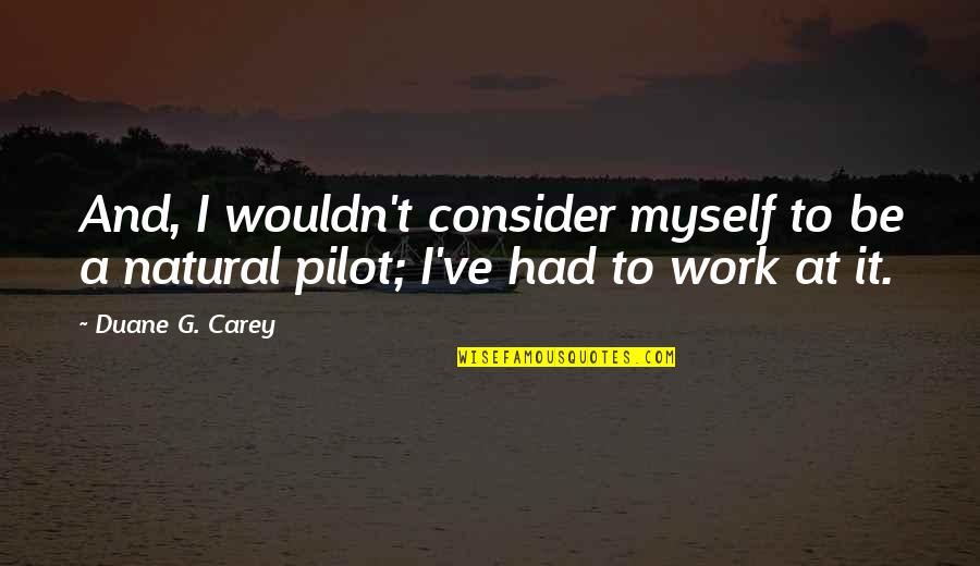 Xoxo Love Quotes By Duane G. Carey: And, I wouldn't consider myself to be a