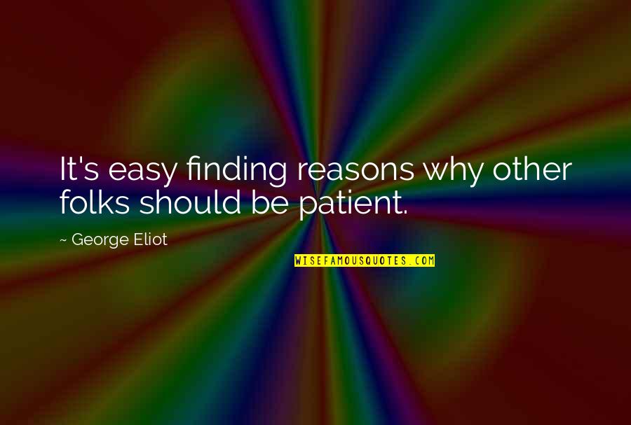 Xoxo Love Quotes By George Eliot: It's easy finding reasons why other folks should