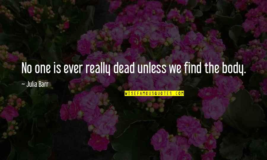 Xoxo Quotes Quotes By Julia Barr: No one is ever really dead unless we