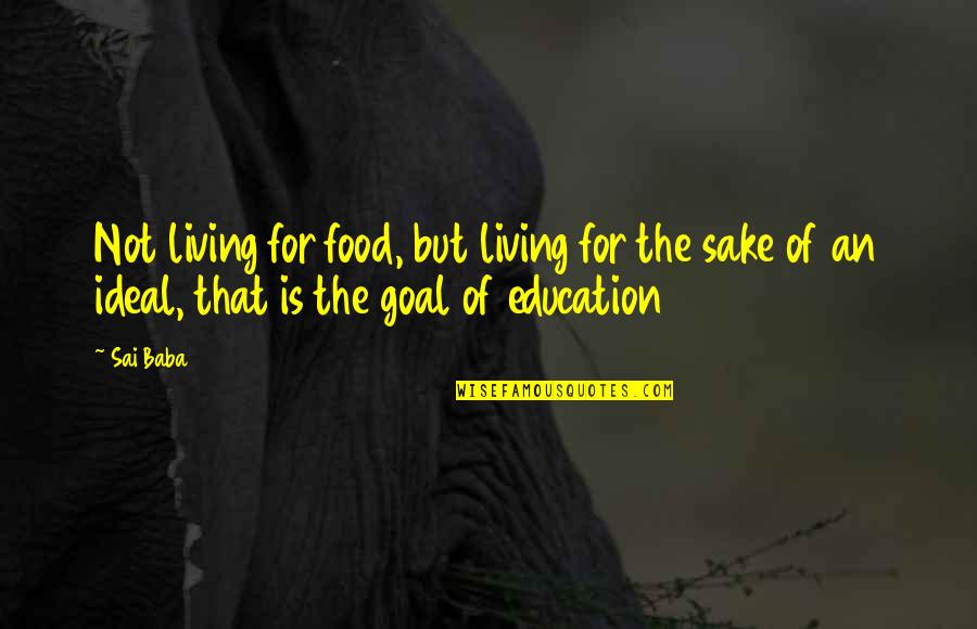 Xoxox Quotes By Sai Baba: Not living for food, but living for the