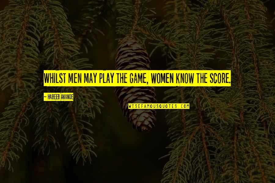 Xpax Quotes By Habeeb Akande: Whilst men may play the game, women know