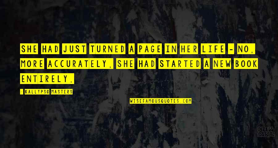 Xpect Pain Quotes By Kallypso Masters: She had just turned a page in her Xpect Pain Quotes By Kallypso Masters: She had just turned a page in her