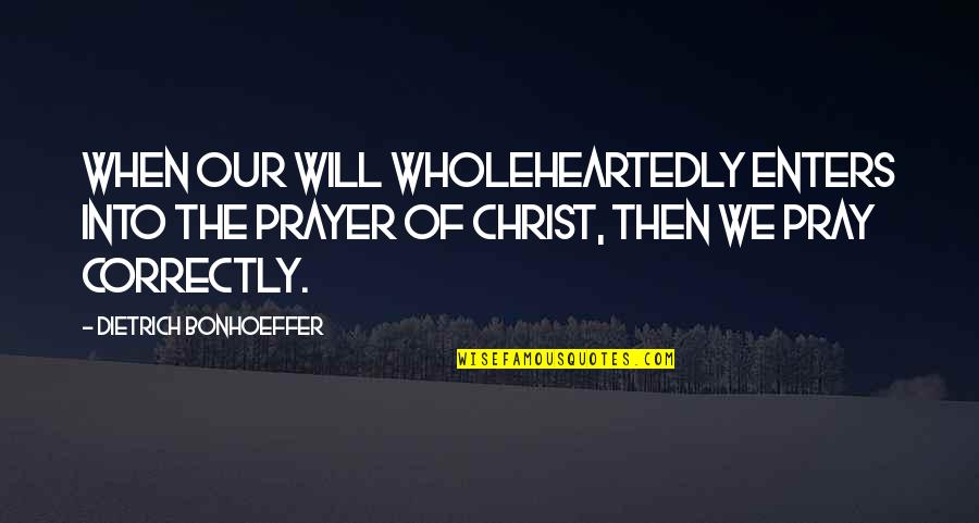 Xperia Z Quotes By Dietrich Bonhoeffer: When our will wholeheartedly enters into the prayer Xperia Z Quotes By Dietrich Bonhoeffer: When our will wholeheartedly enters into the prayer