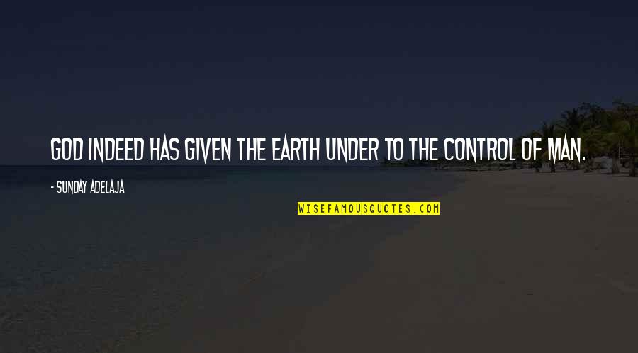 Xperia Z Quotes By Sunday Adelaja: God indeed has given the earth under to