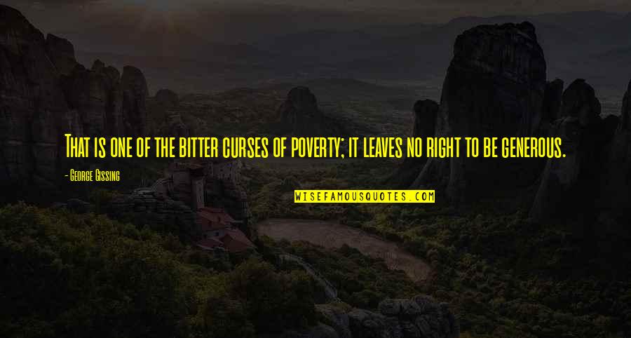 Xqcl Quotes By George Gissing: That is one of the bitter curses of