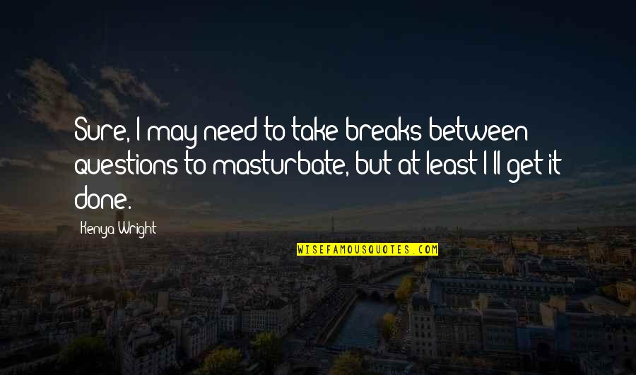 Xsl Tag Inside Quotes By Kenya Wright: Sure, I may need to take breaks between