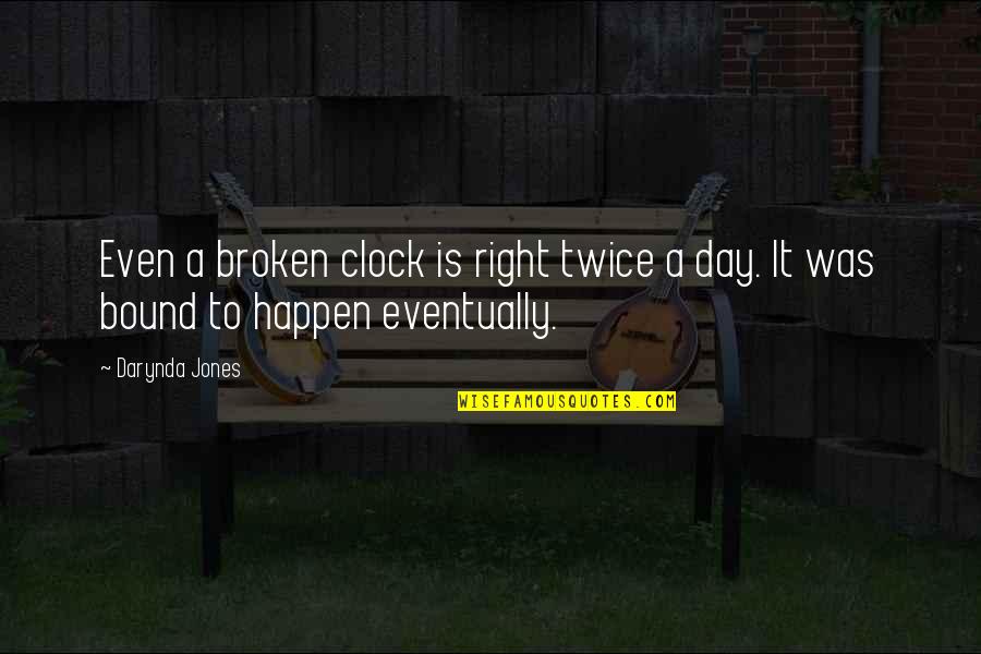 Xss Ent Quotes By Darynda Jones: Even a broken clock is right twice a