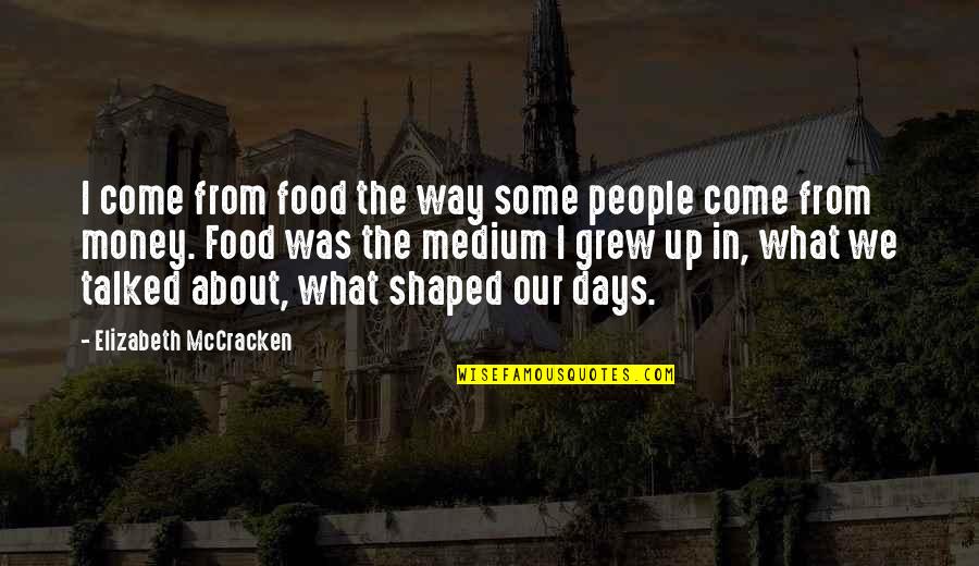 Xt Deconstructor Quotes By Elizabeth McCracken: I come from food the way some people