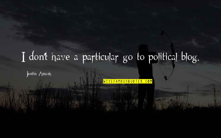 Xtasis Designs Quotes By Justin Amash: I don't have a particular go-to political blog.