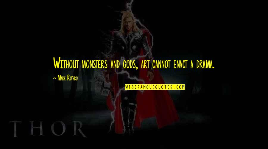 Xtasis Designs Quotes By Mark Rothko: Without monsters and gods, art cannot enact a