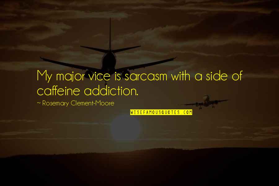 Xtasis Designs Quotes By Rosemary Clement-Moore: My major vice is sarcasm with a side