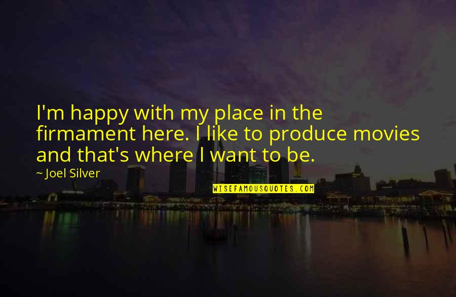 Xtasy Song Quotes By Joel Silver: I'm happy with my place in the firmament Xtasy Song Quotes By Joel Silver: I'm happy with my place in the firmament