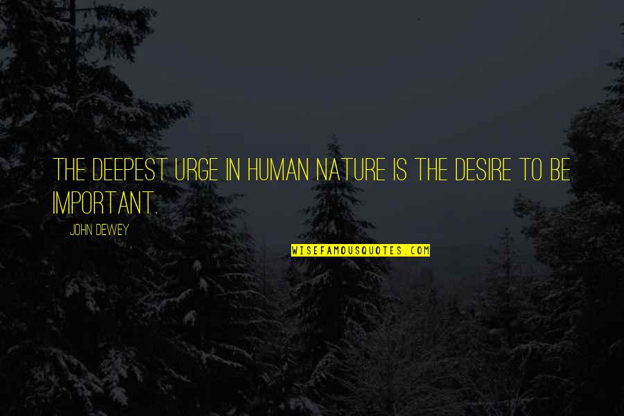 Xtasy Song Quotes By John Dewey: The deepest urge in human nature is the