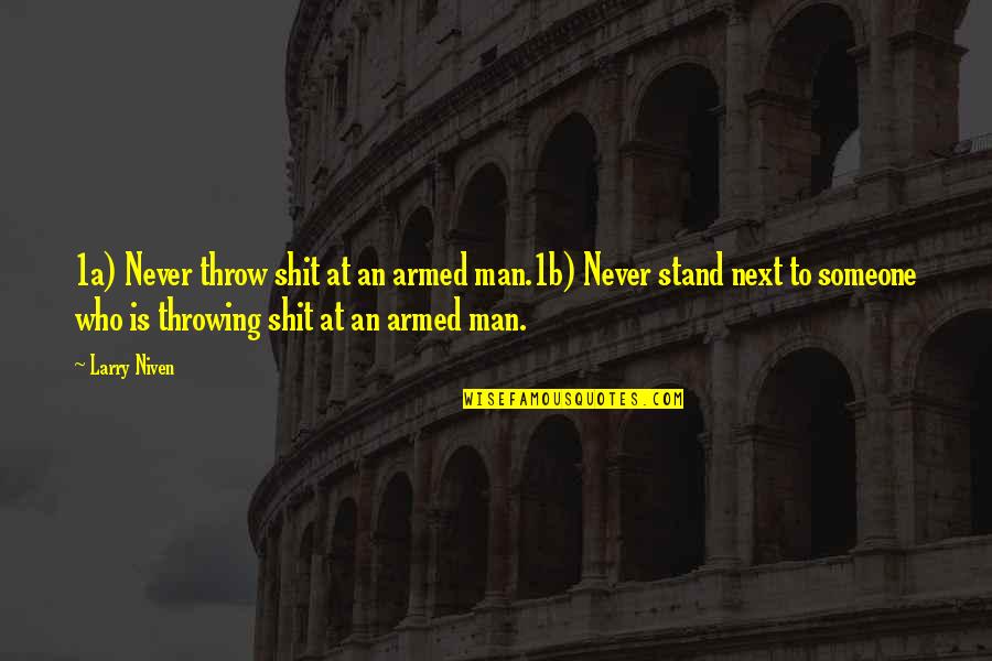 Xtasy Song Quotes By Larry Niven: 1a) Never throw shit at an armed man.1b)