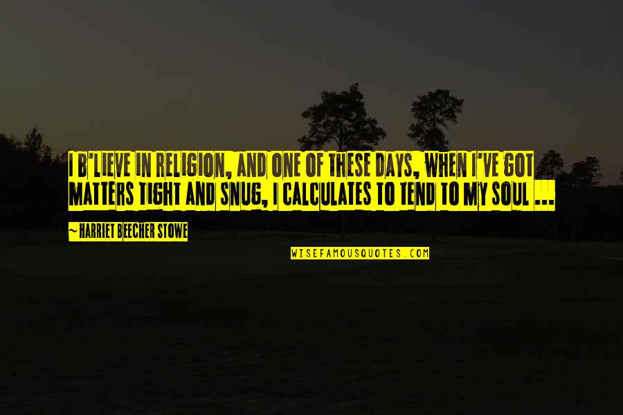 Xtc Drug Quotes By Harriet Beecher Stowe: I b'lieve in religion, and one of these Xtc Drug Quotes By Harriet Beecher Stowe: I b'lieve in religion, and one of these
