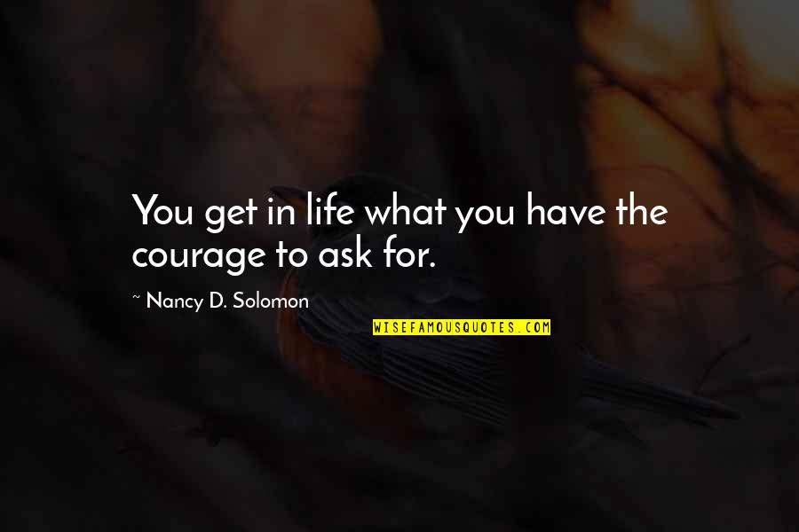Xtc Drug Quotes By Nancy D. Solomon: You get in life what you have the Xtc Drug Quotes By Nancy D. Solomon: You get in life what you have the
