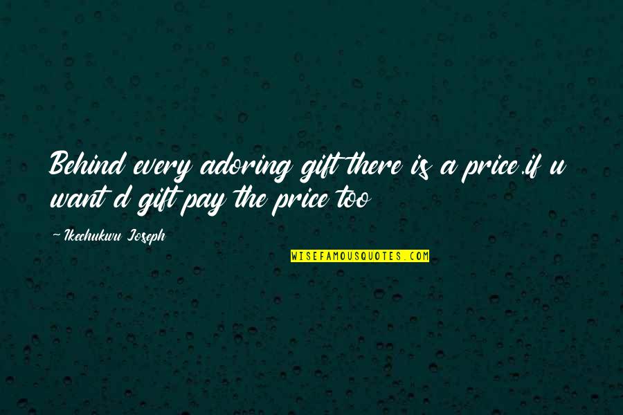 Xtravaganza House Quotes By Ikechukwu Joseph: Behind every adoring gift there is a price.if