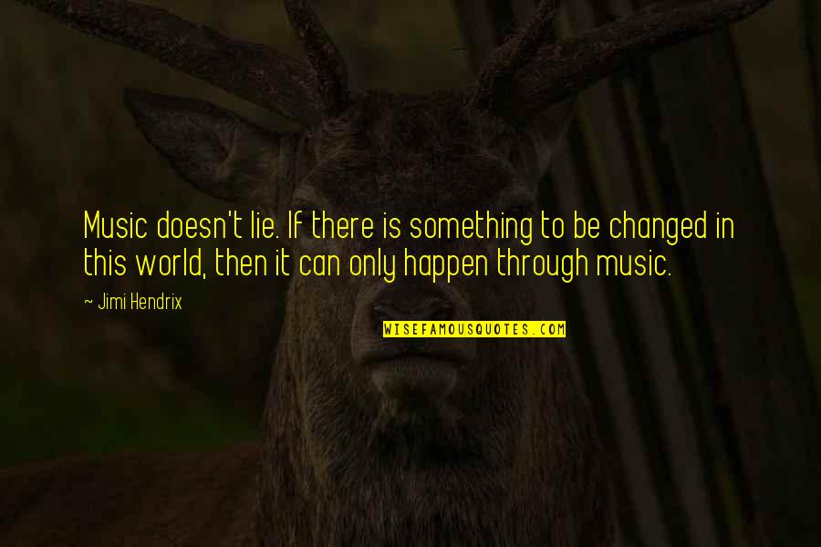 Xtse Quotes By Jimi Hendrix: Music doesn't lie. If there is something to