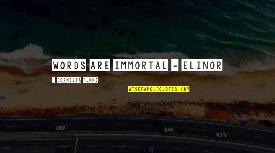 Xu Huang Quotes By Cornelia Funke: Words are immortal - Elinor